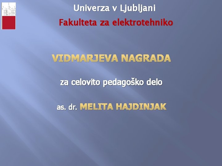 Univerza v Ljubljani Fakulteta za elektrotehniko VIDMARJEVA NAGRADA za celovito pedagoško delo as. dr.