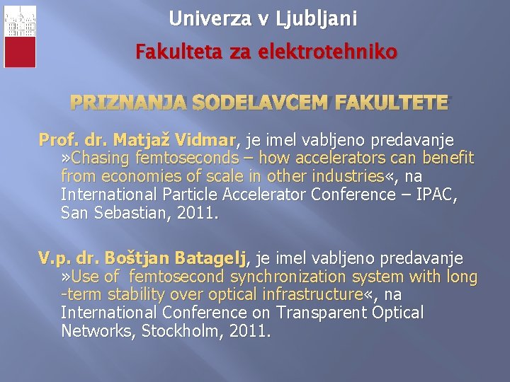 Univerza v Ljubljani Fakulteta za elektrotehniko PRIZNANJA SODELAVCEM FAKULTETE Prof. dr. Matjaž Vidmar, je