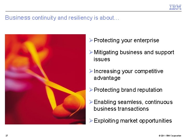 Business continuity and resiliency is about… ØProtecting your enterprise ØMitigating business and support issues