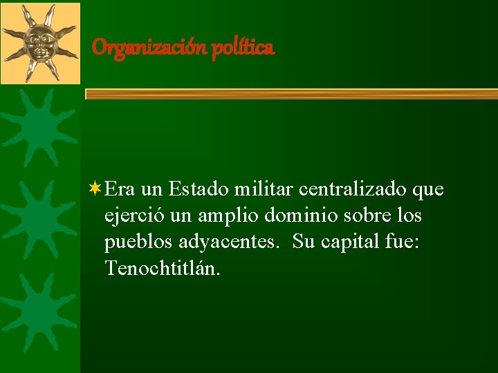 Organización política ¬Era un Estado militar centralizado que ejerció un amplio dominio sobre los Organización política ¬Era un Estado militar centralizado que ejerció un amplio dominio sobre los