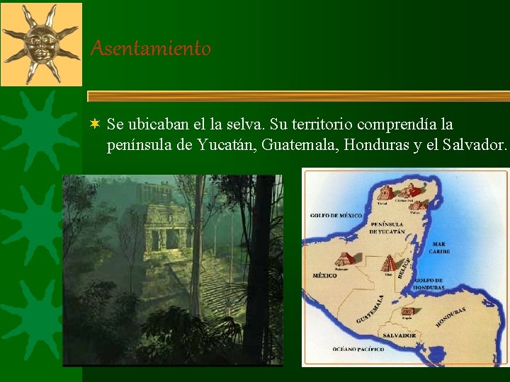 Asentamiento ¬ Se ubicaban el la selva. Su territorio comprendía la península de Yucatán, Asentamiento ¬ Se ubicaban el la selva. Su territorio comprendía la península de Yucatán,