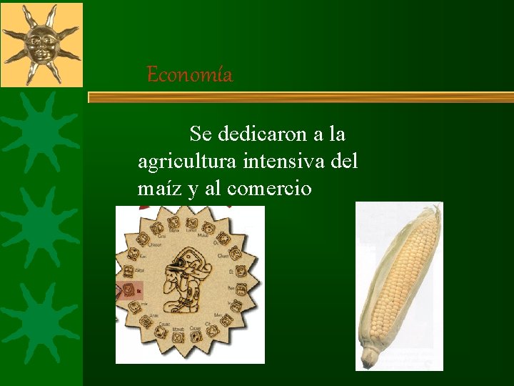 Economía Se dedicaron a la agricultura intensiva del maíz y al comercio Economía Se dedicaron a la agricultura intensiva del maíz y al comercio