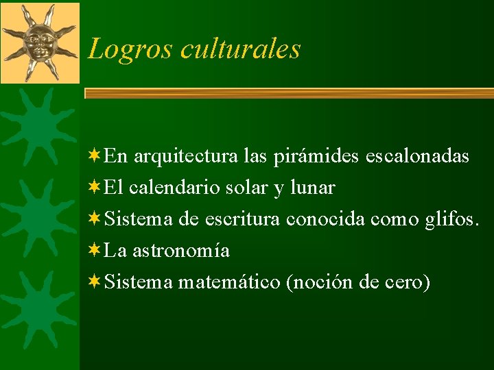 Logros culturales ¬En arquitectura las pirámides escalonadas ¬El calendario solar y lunar ¬Sistema de Logros culturales ¬En arquitectura las pirámides escalonadas ¬El calendario solar y lunar ¬Sistema de