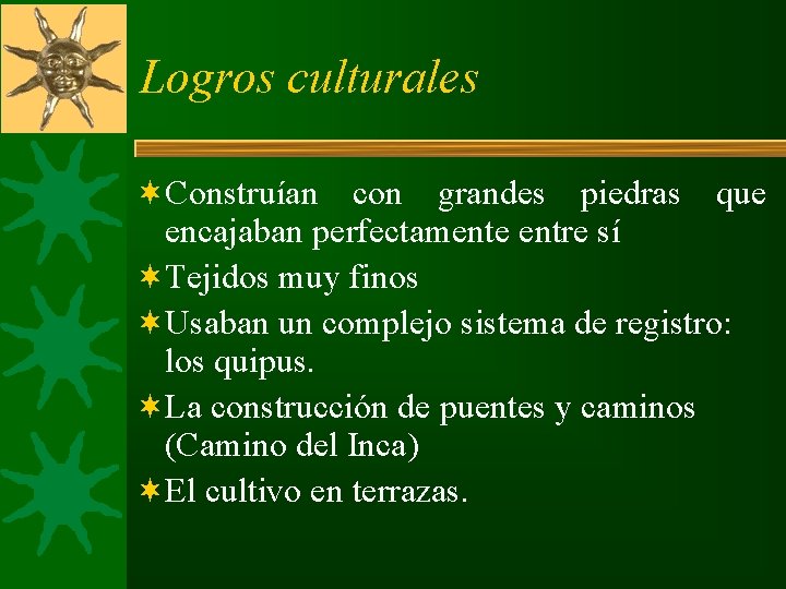 Logros culturales ¬Construían con grandes piedras que encajaban perfectamente entre sí ¬Tejidos muy finos Logros culturales ¬Construían con grandes piedras que encajaban perfectamente entre sí ¬Tejidos muy finos