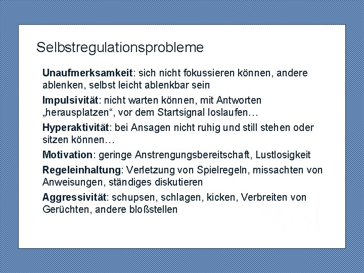 Selbstregulationsprobleme Unaufmerksamkeit: sich nicht fokussieren können, andere ablenken, selbst leicht ablenkbar sein Impulsivität: nicht Selbstregulationsprobleme Unaufmerksamkeit: sich nicht fokussieren können, andere ablenken, selbst leicht ablenkbar sein Impulsivität: nicht