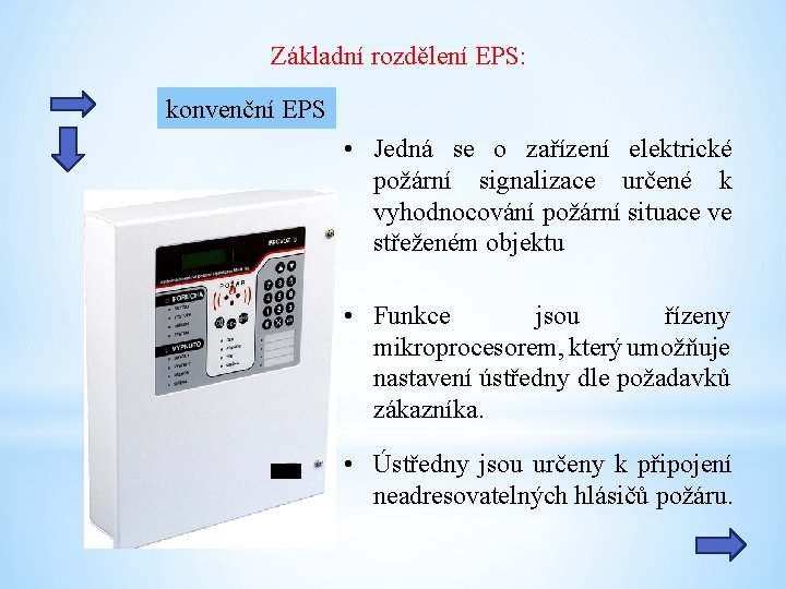 Základní rozdělení EPS: konvenční EPS • Jedná se o zařízení elektrické požární signalizace určené