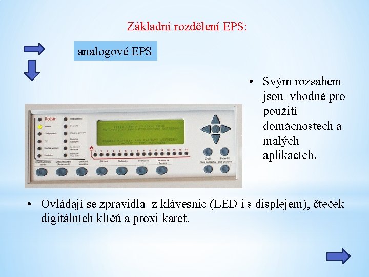 Základní rozdělení EPS: analogové EPS • Svým rozsahem jsou vhodné pro použití domácnostech a