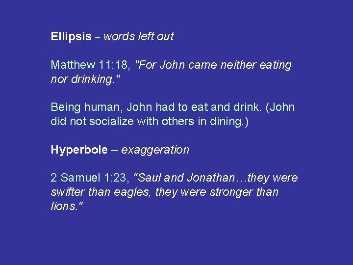 Ellipsis – words left out Matthew 11: 18, "For John came neither eating nor