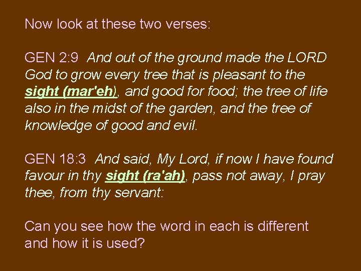 Now look at these two verses: GEN 2: 9 And out of the ground