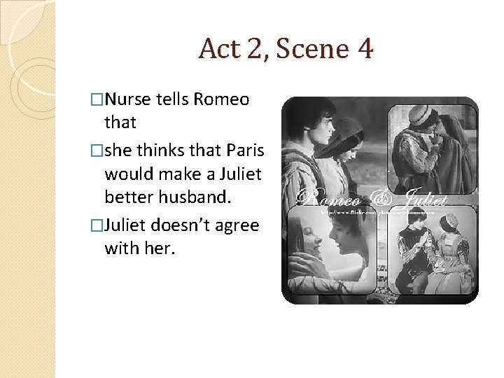 Act 2, Scene 4 �Nurse tells Romeo that �she thinks that Paris would make