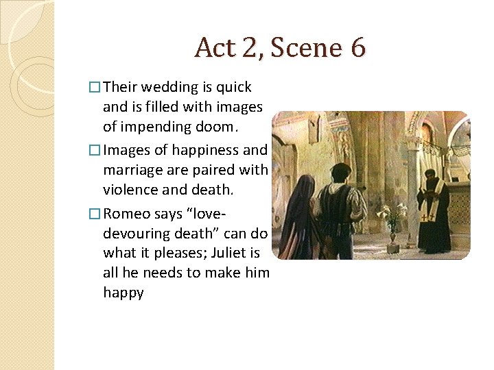 Act 2, Scene 6 � Their wedding is quick and is filled with images