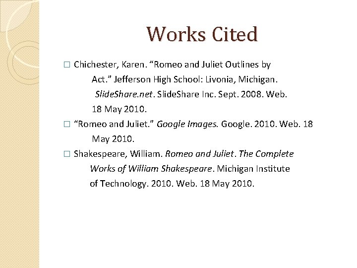 Works Cited � Chichester, Karen. “Romeo and Juliet Outlines by Act. ” Jefferson High