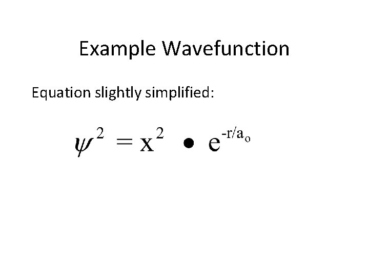 Example Wavefunction Equation slightly simplified: 