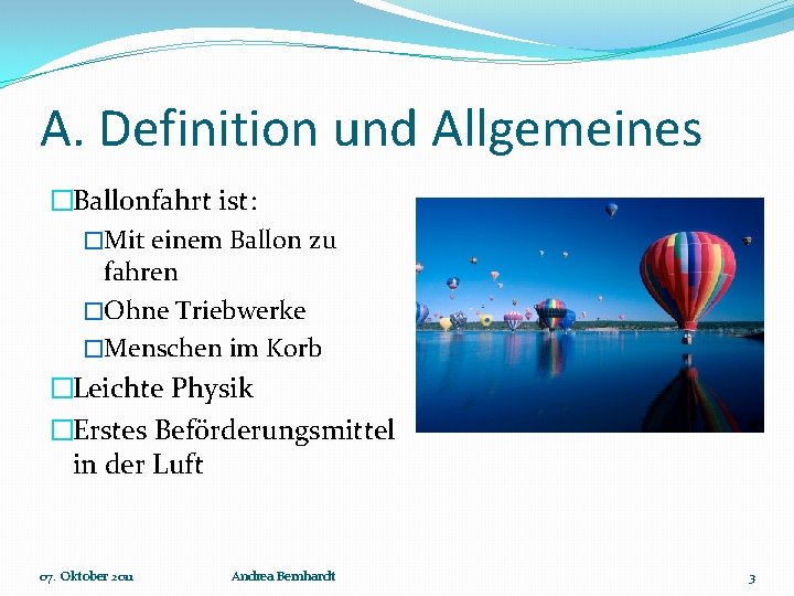 A. Definition und Allgemeines �Ballonfahrt ist: �Mit einem Ballon zu fahren �Ohne Triebwerke �Menschen