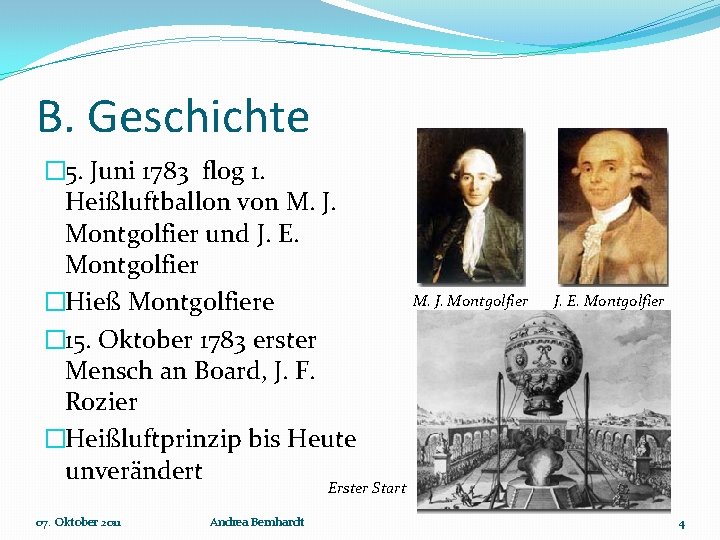 B. Geschichte � 5. Juni 1783 flog 1. Heißluftballon von M. J. Montgolfier und