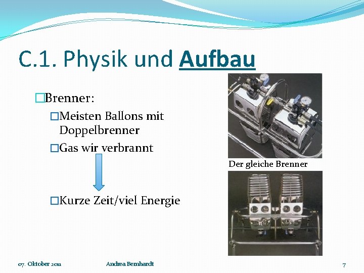 C. 1. Physik und Aufbau �Brenner: �Meisten Ballons mit Doppelbrenner �Gas wir verbrannt Der