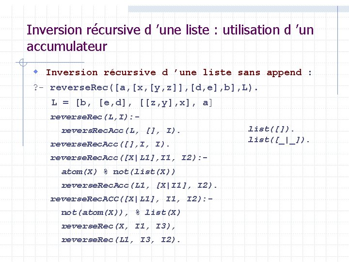 Inversion récursive d ’une liste : utilisation d ’un accumulateur w Inversion récursive d