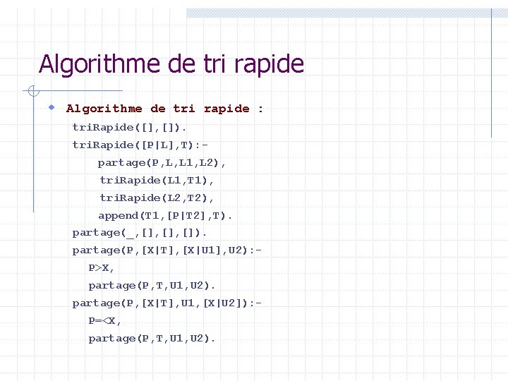 Algorithme de tri rapide w Algorithme de tri rapide : tri. Rapide([], []). tri.