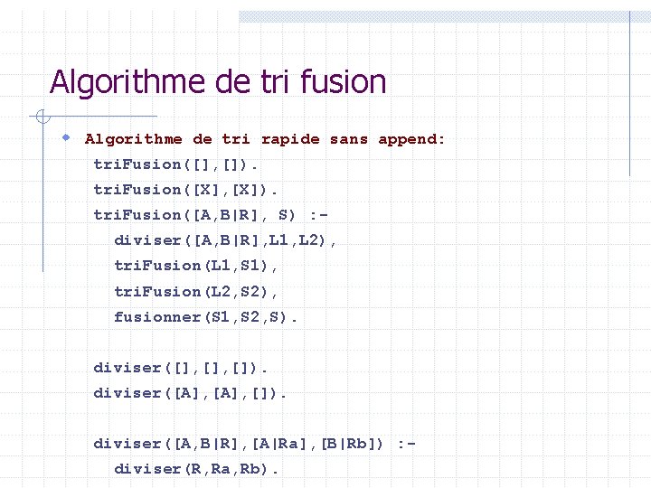 Algorithme de tri fusion w Algorithme de tri rapide sans append: tri. Fusion([], []).