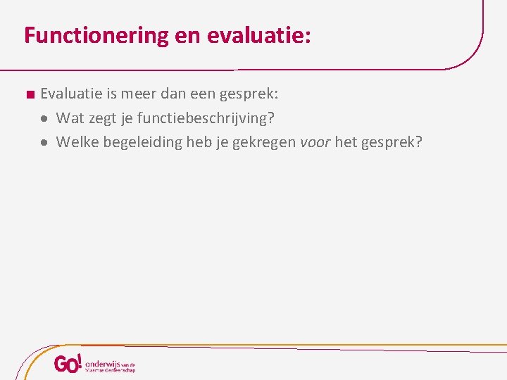 Functionering en evaluatie: Evaluatie is meer dan een gesprek: Wat zegt je functiebeschrijving? Welke