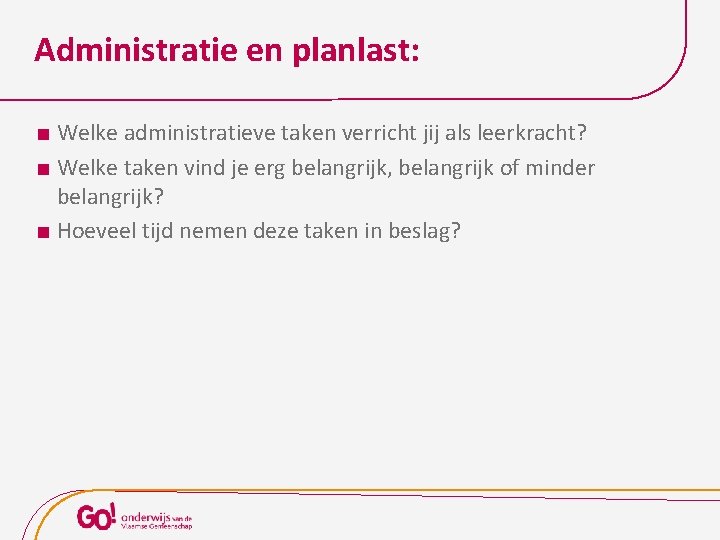 Administratie en planlast: Welke administratieve taken verricht jij als leerkracht? Welke taken vind je