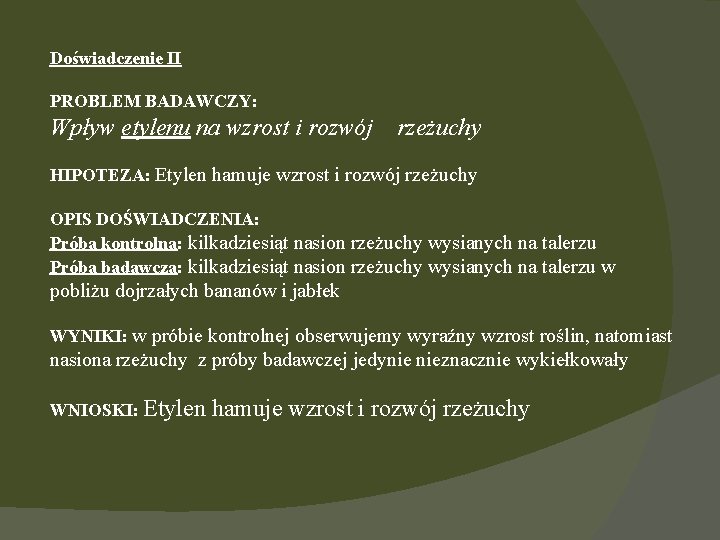 Doświadczenie II PROBLEM BADAWCZY: Wpływ etylenu na wzrost i rozwój rzeżuchy HIPOTEZA: Etylen hamuje