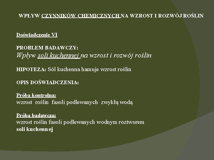 WPŁYW CZYNNIKÓW CHEMICZNYCH NA WZROST I ROZWÓJ ROŚLIN Doświadczenie VI PROBLEM BADAWCZY: Wpływ soli