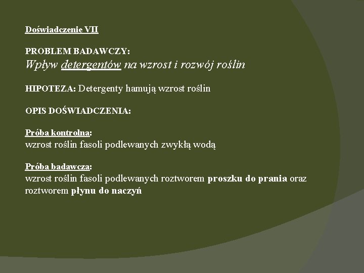 Doświadczenie VII PROBLEM BADAWCZY: Wpływ detergentów na wzrost i rozwój roślin HIPOTEZA: Detergenty hamują