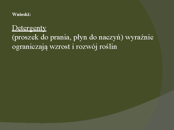 Wnioski: Detergenty (proszek do prania, płyn do naczyń) wyraźnie ograniczają wzrost i rozwój roślin