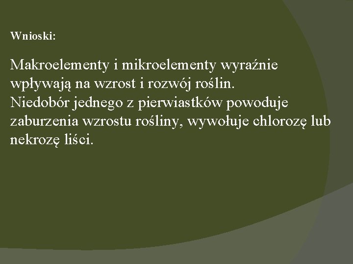 Wnioski: Makroelementy i mikroelementy wyraźnie wpływają na wzrost i rozwój roślin. Niedobór jednego z