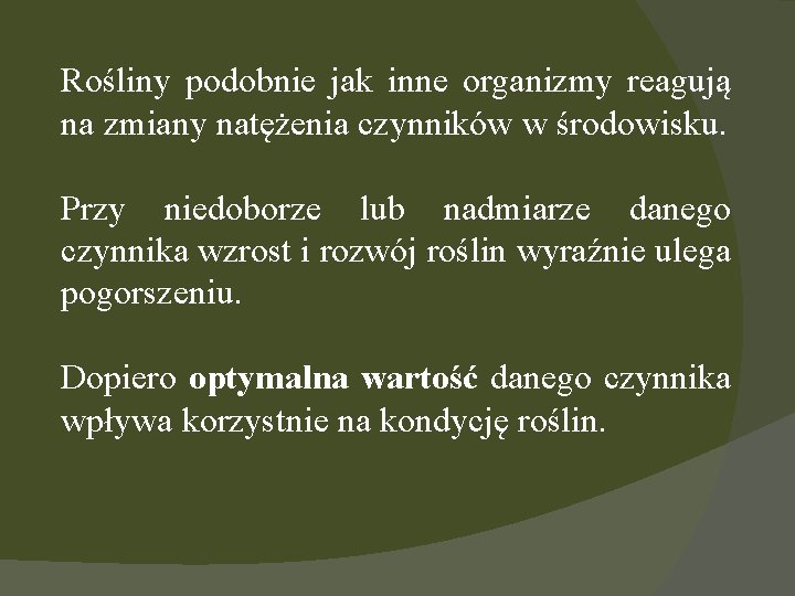 Rośliny podobnie jak inne organizmy reagują na zmiany natężenia czynników w środowisku. Przy niedoborze