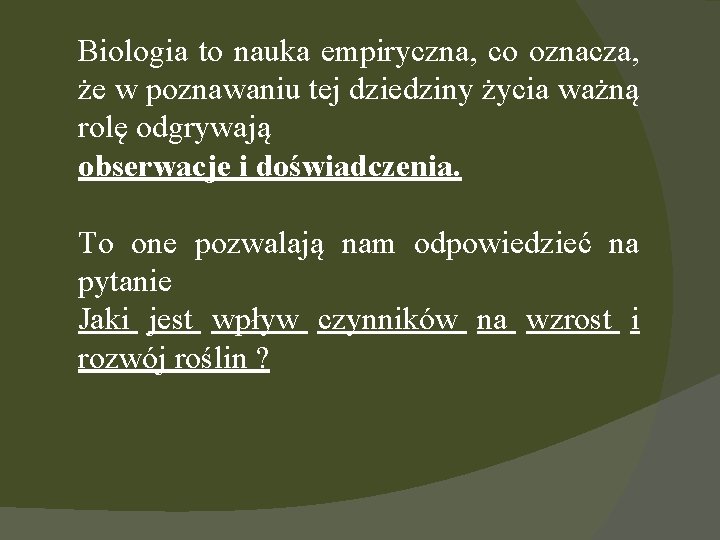 Biologia to nauka empiryczna, co oznacza, że w poznawaniu tej dziedziny życia ważną rolę