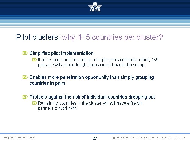 Pilot clusters: why 4 - 5 countries per cluster? Ö Simplifies pilot implementation Ö