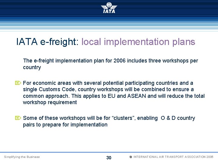 IATA e-freight: local implementation plans The e-freight implementation plan for 2006 includes three workshops