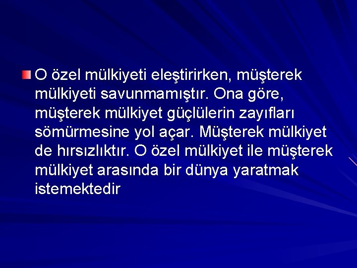 O özel mülkiyeti eleştirirken, müşterek mülkiyeti savunmamıştır. Ona göre, müşterek mülkiyet güçlülerin zayıfları sömürmesine