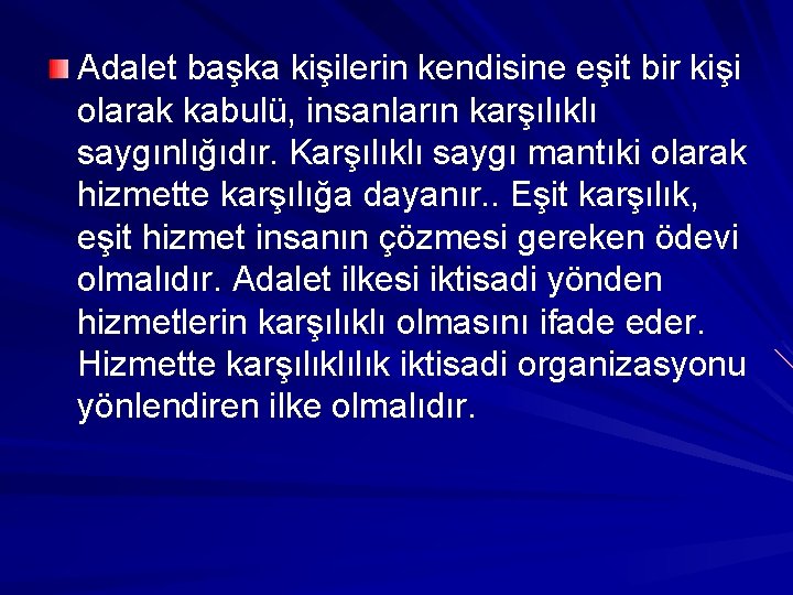 Adalet başka kişilerin kendisine eşit bir kişi olarak kabulü, insanların karşılıklı saygınlığıdır. Karşılıklı saygı