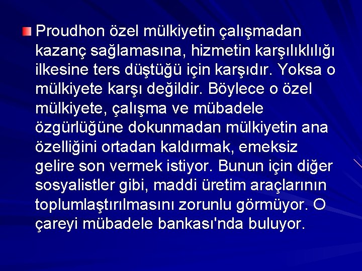 Proudhon özel mülkiyetin çalışmadan kazanç sağlamasına, hizmetin karşılıklılığı ilkesine ters düştüğü için karşıdır. Yoksa