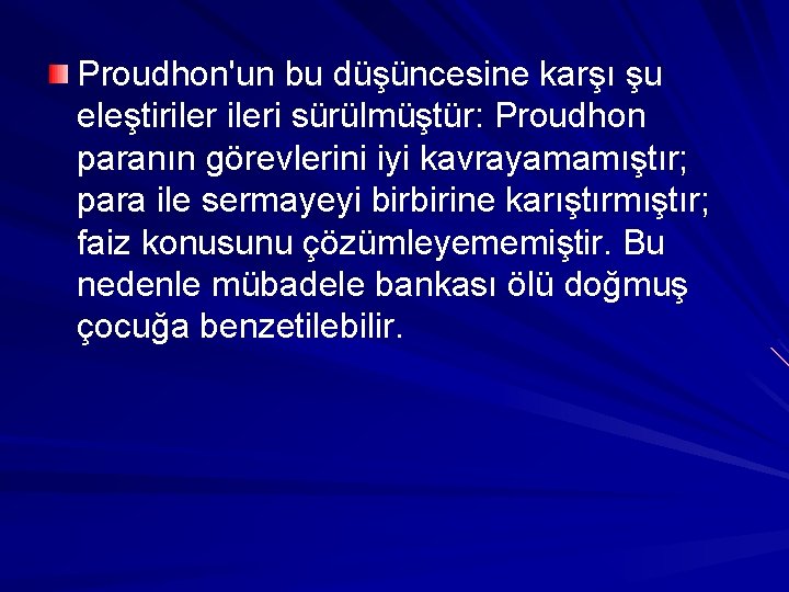 Proudhon'un bu düşüncesine karşı şu eleştirileri sürülmüştür: Proudhon paranın görevlerini iyi kavrayamamıştır; para ile