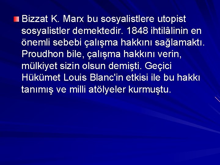 Bizzat K. Marx bu sosyalistlere utopist sosyalistler demektedir. 1848 ihtilâlinin en önemli sebebi çalışma