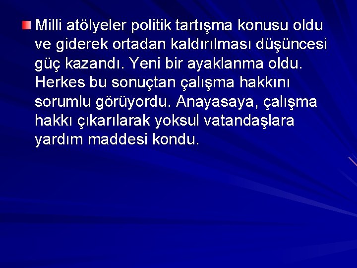 Milli atölyeler politik tartışma konusu oldu ve giderek ortadan kaldırılması düşüncesi güç kazandı. Yeni