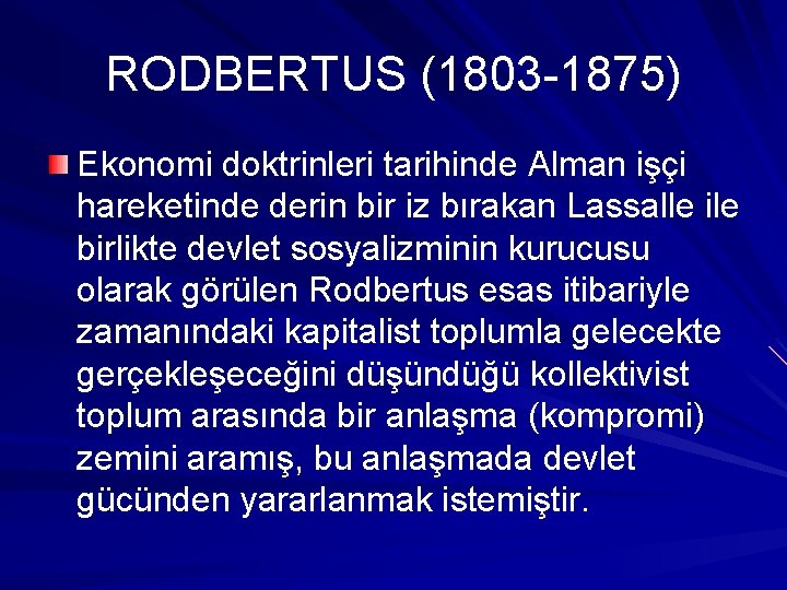RODBERTUS (1803 1875) Ekonomi doktrinleri tarihinde Alman işçi hareketinde derin bir iz bırakan Lassalle