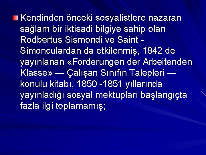 Kendinden önceki sosyalistlere nazaran sağlam bir iktisadi bilgiye sahip olan Rodbertus Sismondi ve Saint