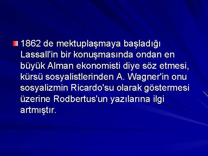 1862 de mektuplaşmaya başladığı Lassall'in bir konuşmasında ondan en büyük Alman ekonomisti diye söz