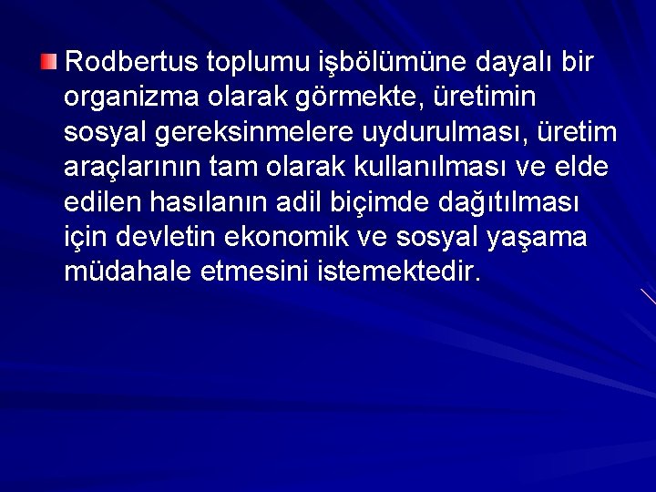 Rodbertus toplumu işbölümüne dayalı bir organizma olarak görmekte, üretimin sosyal gereksinmelere uydurulması, üretim araçlarının