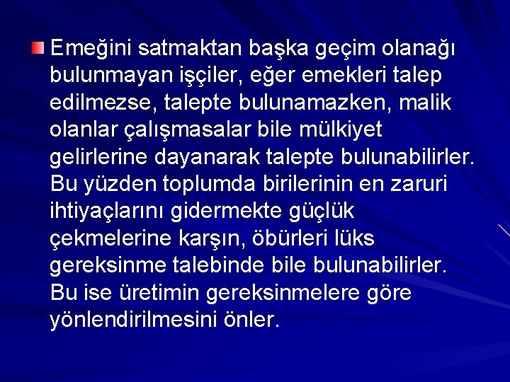 Emeğini satmaktan başka geçim olanağı bulunmayan işçiler, eğer emekleri talep edilmezse, talepte bulunamazken, malik