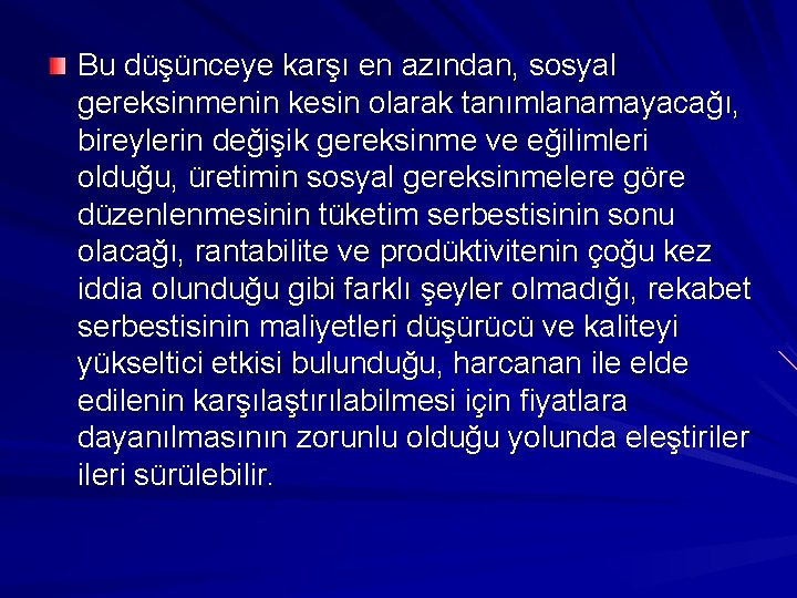 Bu düşünceye karşı en azından, sosyal gereksinmenin kesin olarak tanımlanamayacağı, bireylerin değişik gereksinme ve