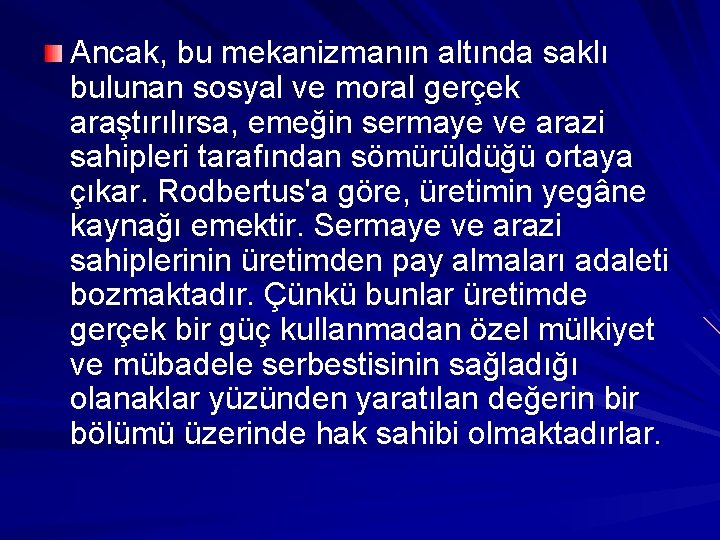 Ancak, bu mekanizmanın altında saklı bulunan sosyal ve moral gerçek araştırılırsa, emeğin sermaye ve