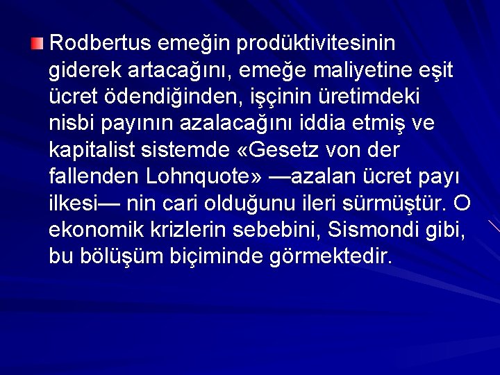 Rodbertus emeğin prodüktivitesinin giderek artacağını, emeğe maliyetine eşit ücret ödendiğinden, işçinin üretimdeki nisbi payının