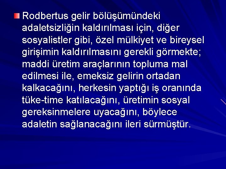 Rodbertus gelir bölüşümündeki adaletsizliğin kaldırılması için, diğer sosyalistler gibi, özel mülkiyet ve bireysel girişimin