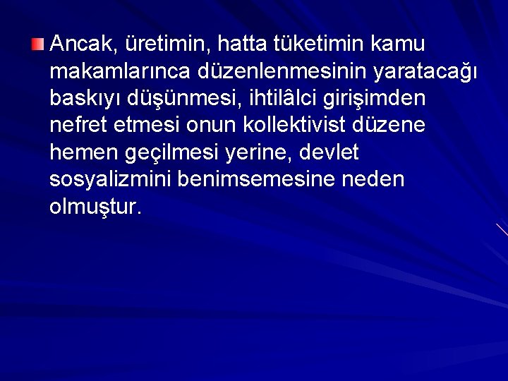 Ancak, üretimin, hatta tüketimin kamu makamlarınca düzenlenmesinin yaratacağı baskıyı düşünmesi, ihtilâlci girişimden nefret etmesi